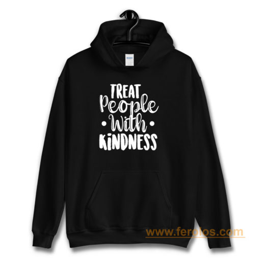 Treat People With Kindness Be Kind Hoodie