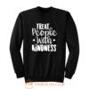 Treat People With Kindness Be Kind Sweatshirt