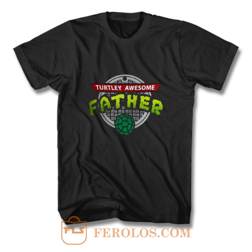 Turtley Awesome Father Awesome Fathers Day T Shirt