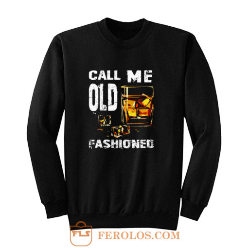 Vintage Call Me Old Fashioned Whiskey Sweatshirt