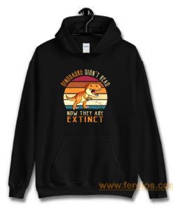 Vintage Dinosaurs Didnt Read Now They Are Extinct Hoodie