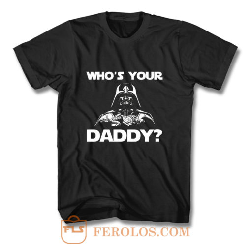 Whos Your Daddy dad T Shirt