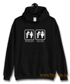Wife Nagging Humour Problem Solved Hoodie