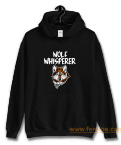 Wolf Whisperer Wolf pack Wolf lovers Hoodie