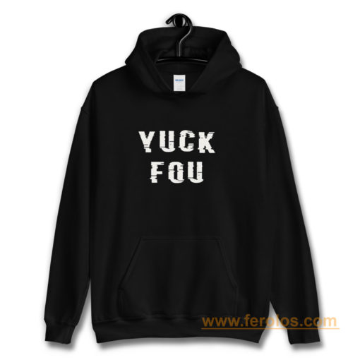 YUCK FOU Humor Meme Hoodie