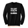 You Cant Scare Me I Have Grandkids Sweatshirt