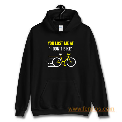 You Lost Me At I Dont Bike Funny Bicycle Cycling Humor Hoodie