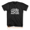 Your Vote Matters T Shirt