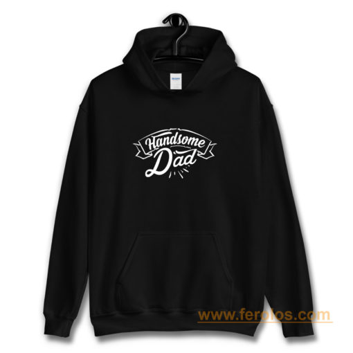 father Day Dad Handsome Dad Birthday Hoodie