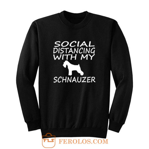 schnauzer dog social distance with my dog Sweatshirt