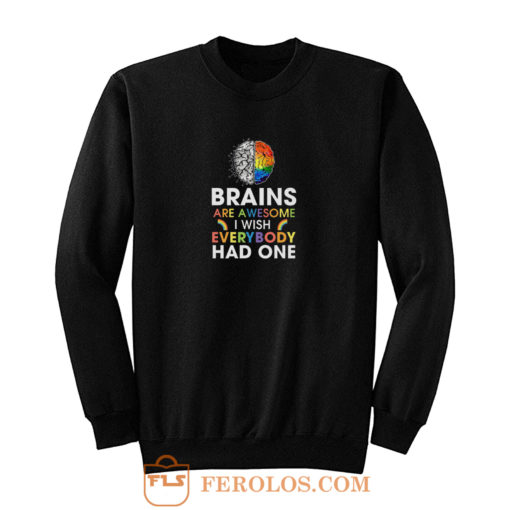 Brains Are Awesome I Wish Everybody Had One Sweatshirt