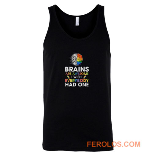 Brains Are Awesome I Wish Everybody Had One Tank Top