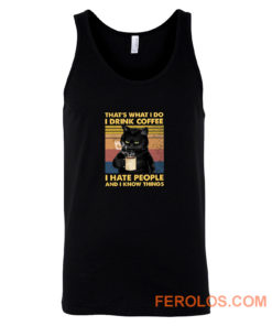 Cat Thats What I Do I Drink Coffee I Hate People And I Know Things Tank Top