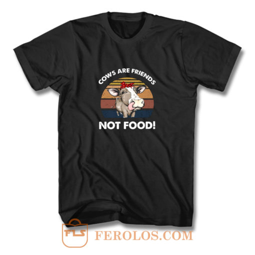 Cows Are Friends Not Food T Shirt