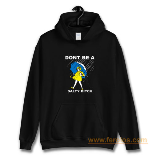 Dont Be A Salty Bitch Hoodie