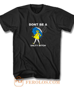 Dont Be A Salty Bitch T Shirt