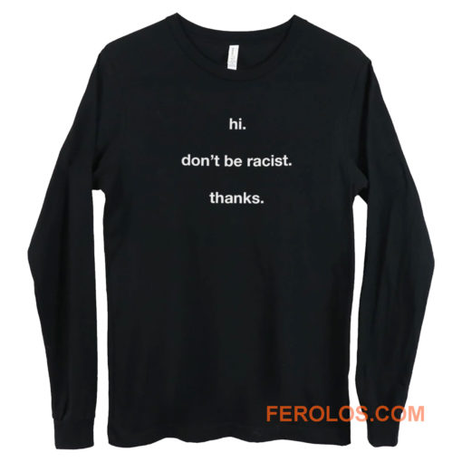 Dont Be Racist Long Sleeve