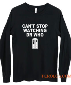 Dr Who cant stop watching novelty Long Sleeve