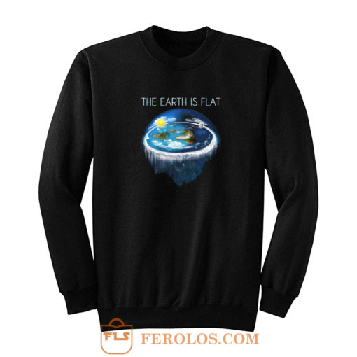 Earth Is Flat Sweatshirt