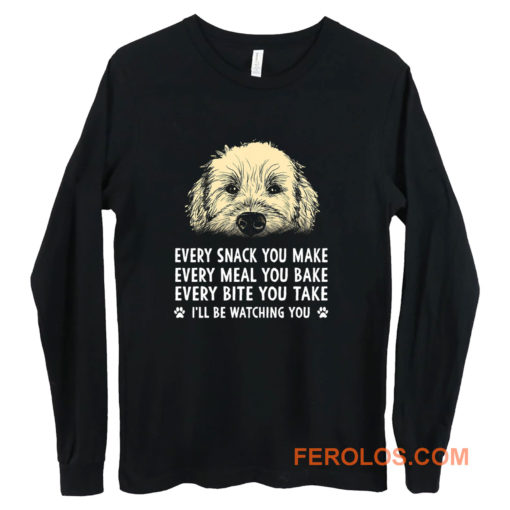 Every Snack You Make Every Meal You Bake Wheaten Terrier Dog Long Sleeve