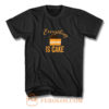 Everything Is Cake T Shirt