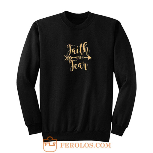 Faith Over Fear Sweatshirt