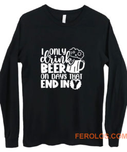 Fathers Day Dad I Only Drink Beer On Days That End In Y Dad Long Sleeve