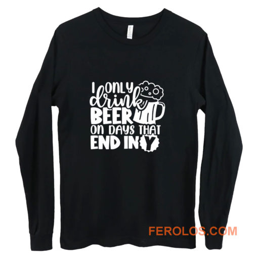 Fathers Day Dad I Only Drink Beer On Days That End In Y Dad Long Sleeve