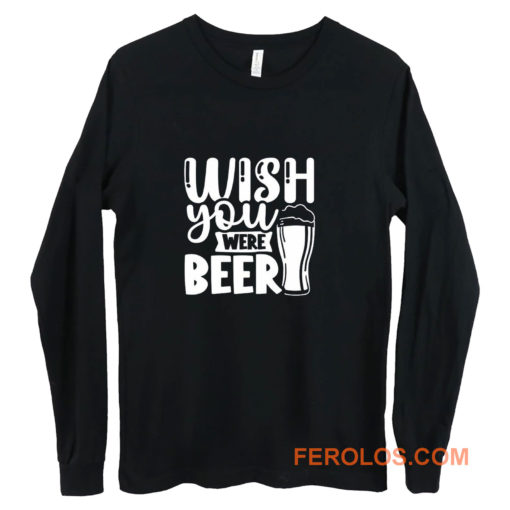 Fathers Day Wish You Were Beer Dad Long Sleeve