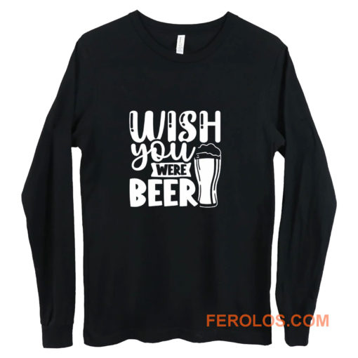 Fathers Day Wish You Were Beer Dad Long Sleeve