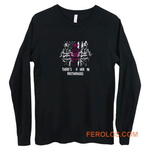 Firewoman Theres A Her In Brotherhood Long Sleeve