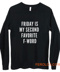 Friday Is My Second Favorite F Word Long Sleeve