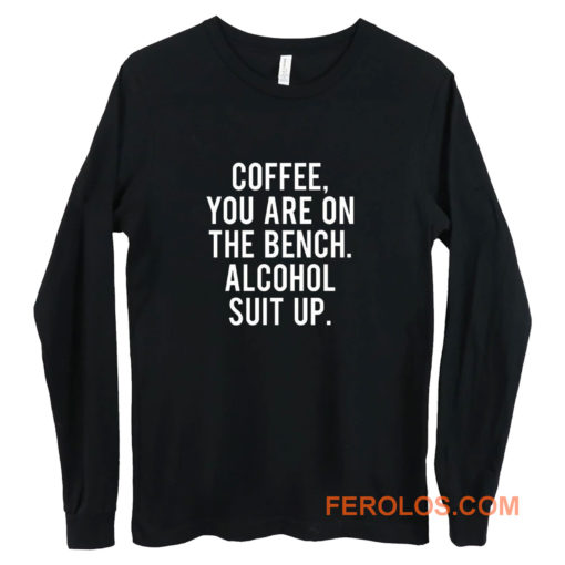 Funny Drinking Coffee Addict Day Drinking Alcohol Long Sleeve