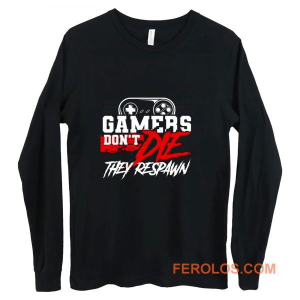 Gamers Dont Die They Respawn Long Sleeve