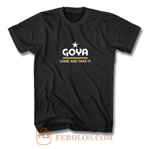 Goya Come and Take It T Shirt