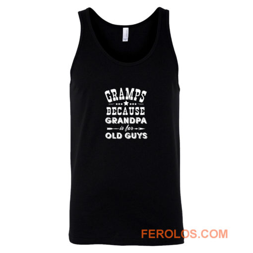 Gramps Because Grandpa Is For Old Guys Tank Top