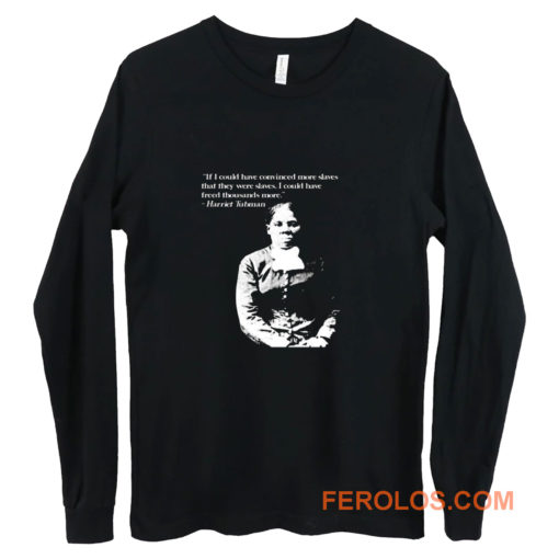Harriet Tubman Quote Black Pride Fan Support Long Sleeve