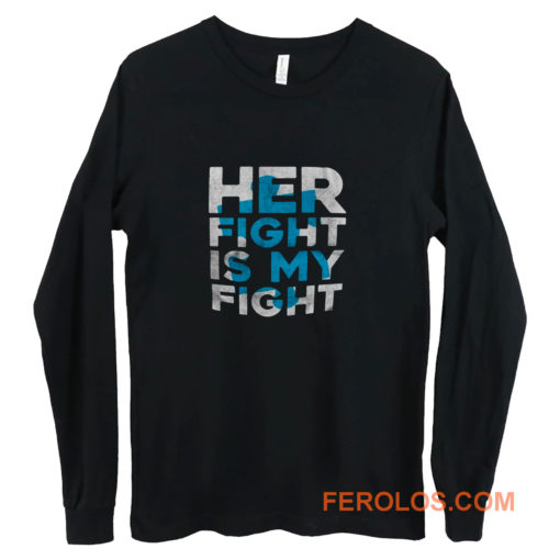Her Fight is My Fight Long Sleeve