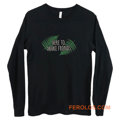 Here To Make Fronds Long Sleeve