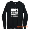 Hope shines brightest in the dark Long Sleeve