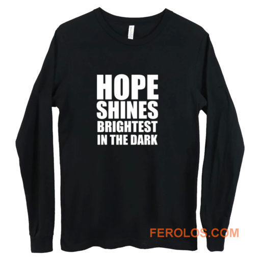 Hope shines brightest in the dark Long Sleeve