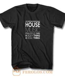 House Music Dj Not Everyone Understands House Music T Shirt