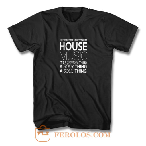 House Music Dj Not Everyone Understands House Music T Shirt