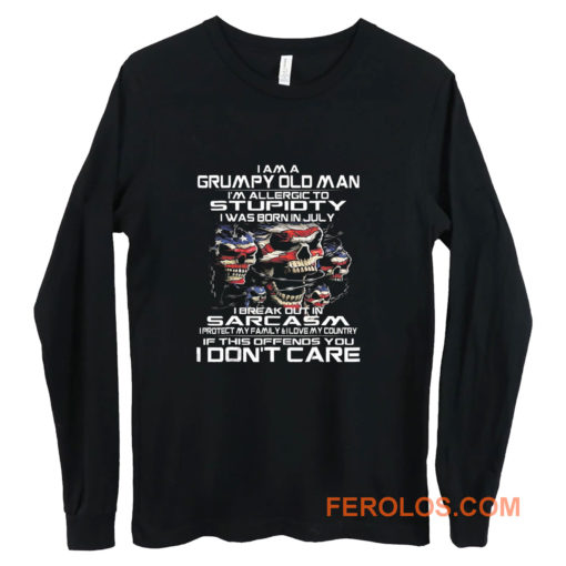 I Am A Grumpy Old Man I Was Born In July July Long Sleeve