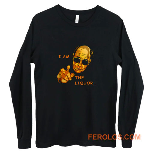 I Am The Liquor Funny Jim Lahey Long Sleeve