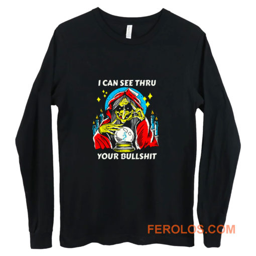 I Can See Thru Your Bullshit Long Sleeve