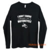 I Dont Snore I Dream I Am A Motorcycle Long Sleeve