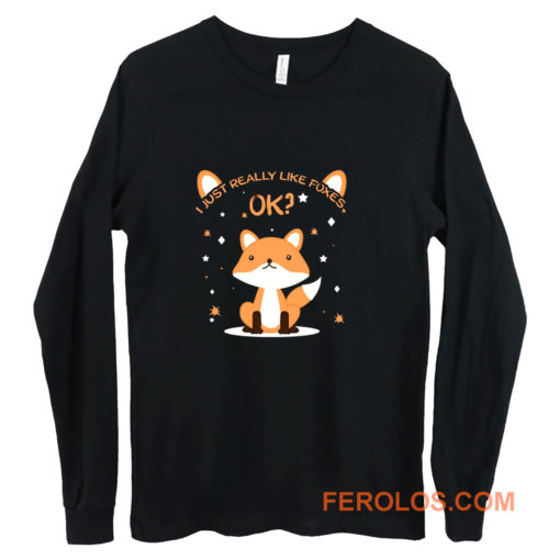 I Just Really Like Foxes Ok Long Sleeve