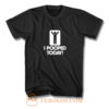 I Pooped Today T Shirt