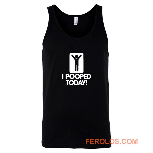 I Pooped Today Tank Top